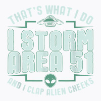 Funny Storm Area 51 Meme Shirt  Clap Alien Cheeks T Shirt T-shirt | Artistshot