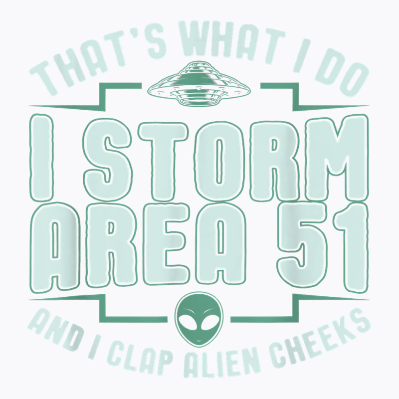 Funny Storm Area 51 Meme Shirt  Clap Alien Cheeks T Shirt T-shirt | Artistshot