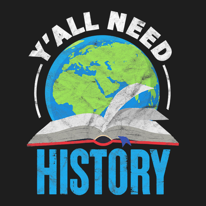 History Teacher Historian Funny Ya'll Need History T Shirt Classic T-shirt | Artistshot