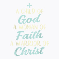 Child God Woman Faith Warrior Christ Jesus Christian Gift T Shirt T-shirt | Artistshot