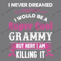 I Never Dreamed I Would Be A Super Cool Grammy Women's Triblend Scoop T-shirt | Artistshot