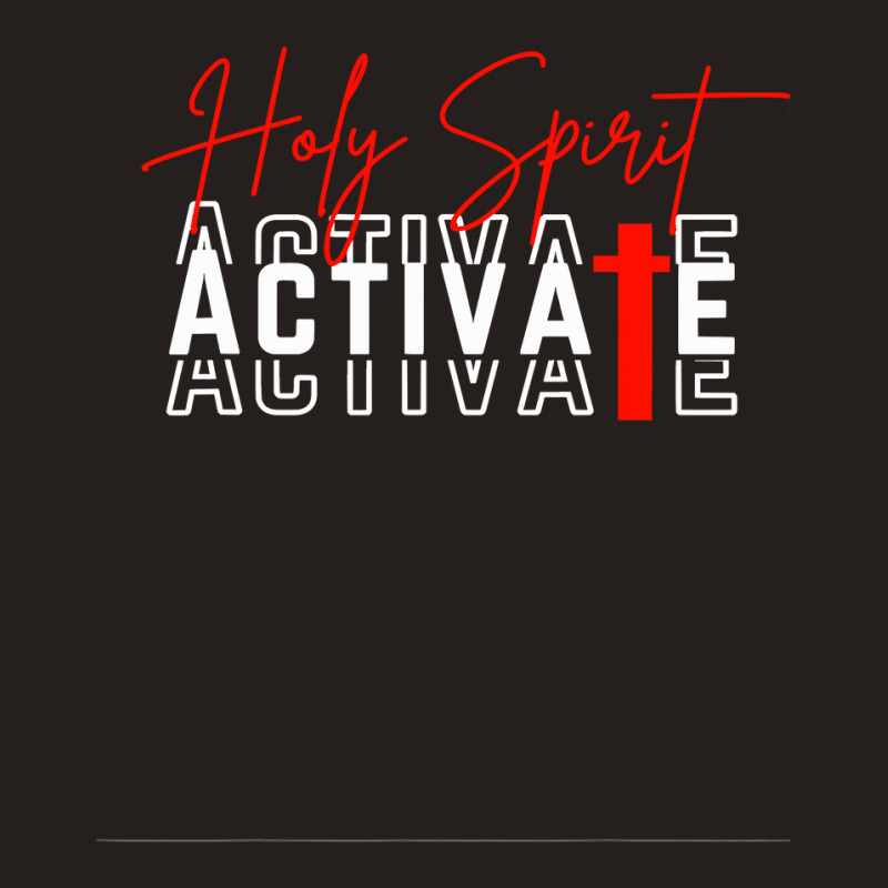 Holy Spirit Activate T Shirt Tank Top | Artistshot