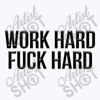 Work Hard Fuck Hard Tank Top | Artistshot