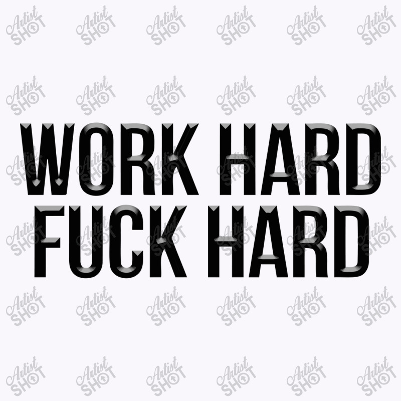 Work Hard Fuck Hard Tank Top | Artistshot