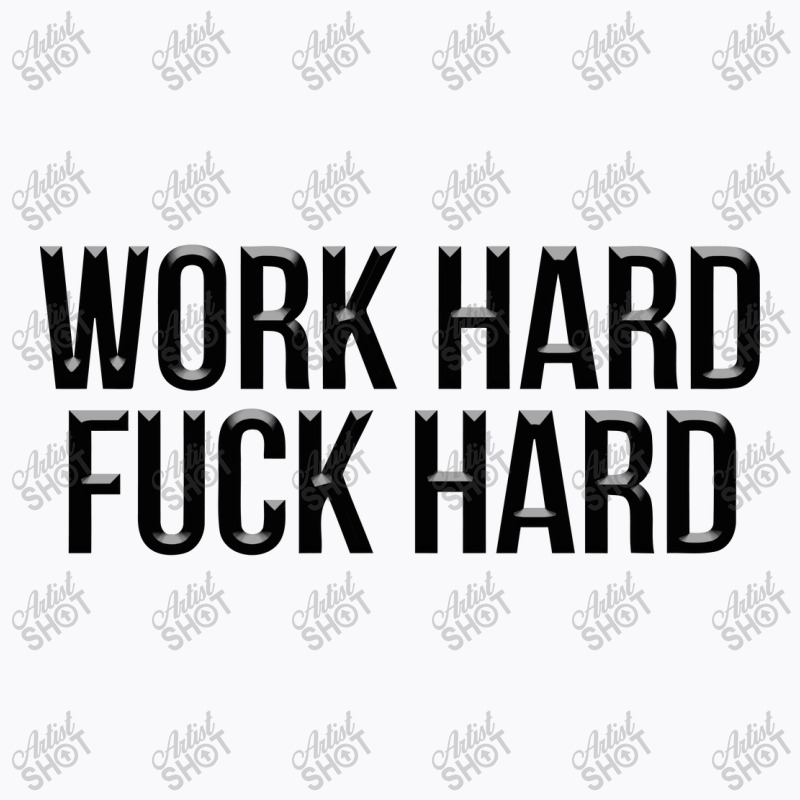 Work Hard Fuck Hard T-shirt | Artistshot