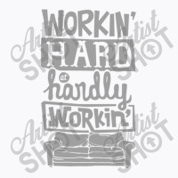 Workin Hard At Hardly Workin T-shirt | Artistshot