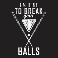 I Am Here To Break Your Balls Sarcastic Billiards T Shirt T-shirt | Artistshot