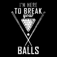 I Am Here To Break Your Balls Sarcastic Billiards T Shirt Long Sleeve Shirts | Artistshot