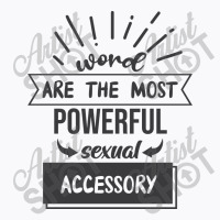 Word Are The Most Powerful Sexual Accessory T-shirt | Artistshot