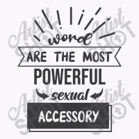 Word Are The Most Powerful Sexual Accessory Tank Top | Artistshot