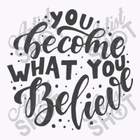 You Become What You Believe Tank Top | Artistshot