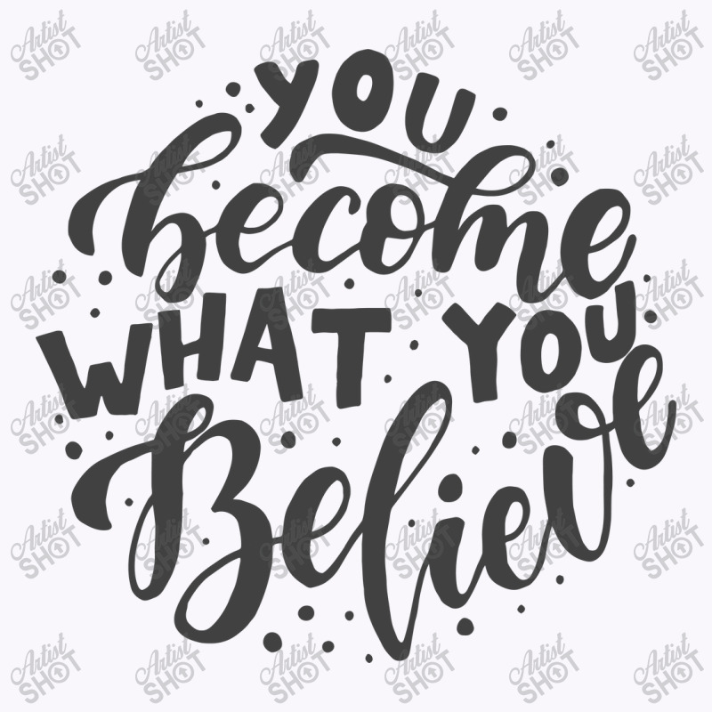 You Become What You Believe Tank Top | Artistshot