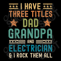 Electrician Electrician Fathers Day I Have Three Titles Dad Grandpa Pocket T-shirt | Artistshot