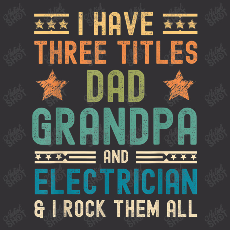 Electrician Electrician Fathers Day I Have Three Titles Dad Grandpa Vintage Short by criticizematter | Artistshot