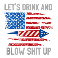 Let's Drink Blow Shit Up 4th Of July Flag Independence Day Tank Top Maternity Scoop Neck T-shirt | Artistshot