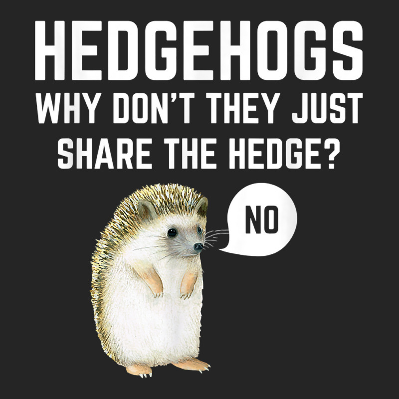 Hedgehogs Why Don't They Just Share The Hedge Funny Pun Gift T Shirt Unisex Hoodie | Artistshot