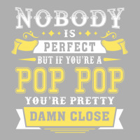 Nobody Is Perfect But If You Are A Pop Pop You Are Pretty Damn Close Exclusive T-shirt | Artistshot