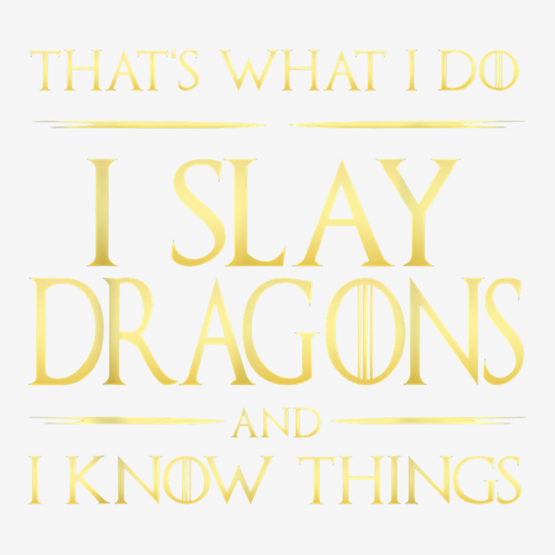 I Slay Dragons And I Know Things Dragonslayer T Shirt Adjustable Cap by franceskagilland | Artistshot