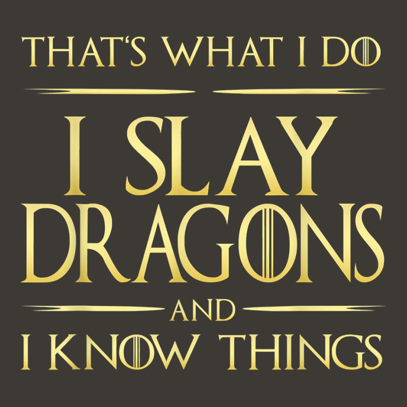 I Slay Dragons And I Know Things Dragonslayer T Shirt Bucket Hat by franceskagilland | Artistshot