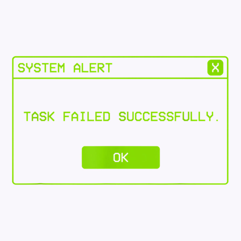 Task Failed Successfully Alert Funny Operative System Alert T Shirt Tank Top by erinlorrai | Artistshot