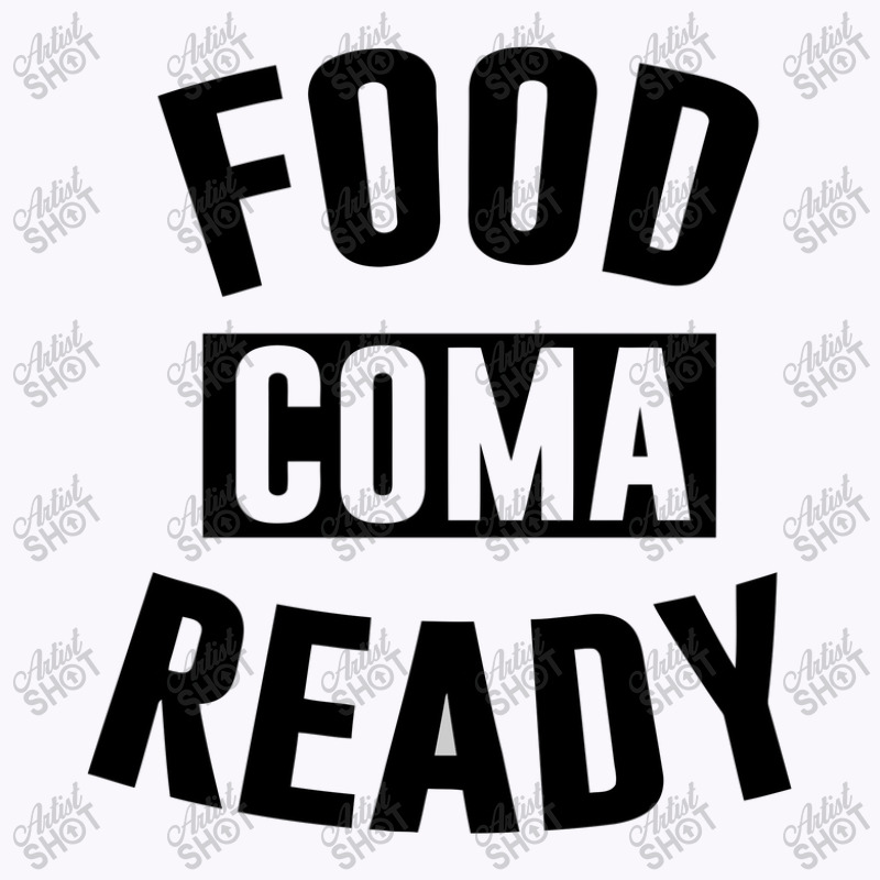 Food Coma Ready Tank Top | Artistshot