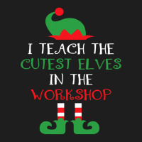 I Teach Cutest Elves In The Workshop Teacher Christmas Top T Shirt Classic T-shirt | Artistshot