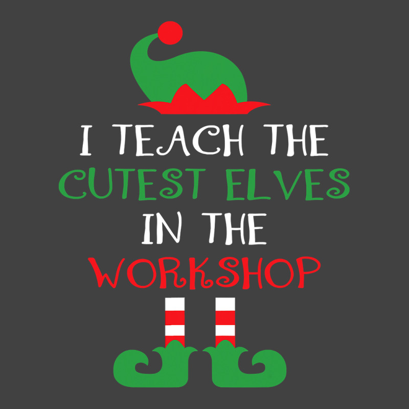 I Teach Cutest Elves In The Workshop Teacher Christmas Top T Shirt Vintage T-Shirt by HUUY | Artistshot