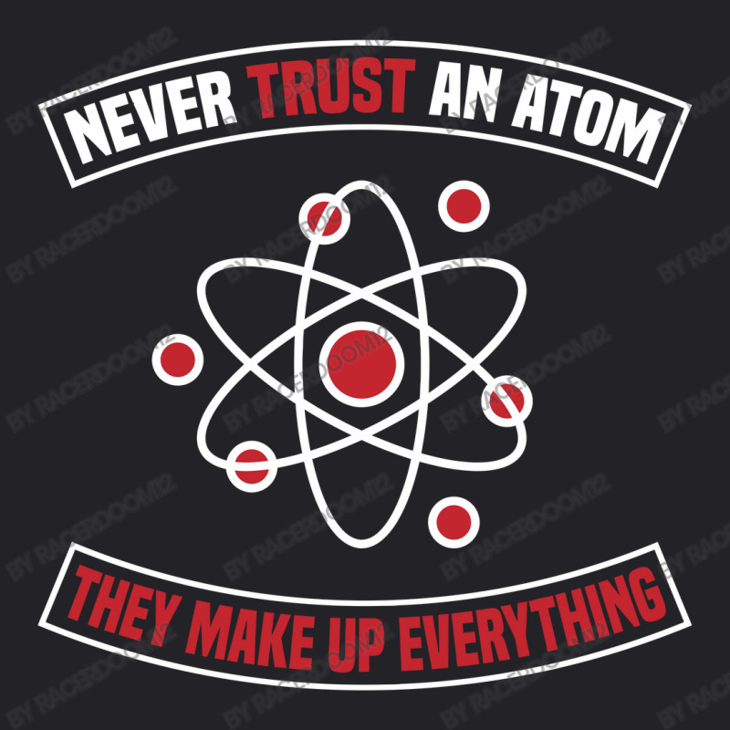 Never Trust An Atom, They Make Up Everything Youth Tee | Artistshot