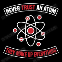 Never Trust An Atom, They Make Up Everything Baby Tee | Artistshot