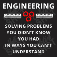 Engineering Solving Problems   Funny Sarcastic Engineer T-shirt | Artistshot