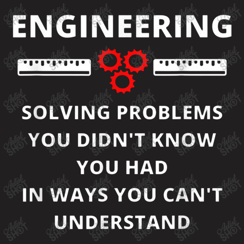 Engineering Solving Problems   Funny Sarcastic Engineer T-shirt | Artistshot