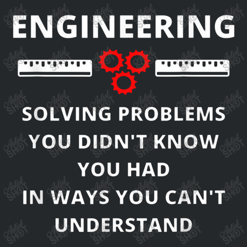 Engineering Solving Problems   Funny Sarcastic Engineer Crewneck Sweatshirt | Artistshot