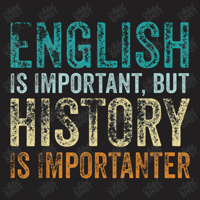 English Is Important But History Is Importanter Teacher Gift T-shirt | Artistshot