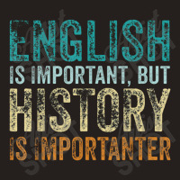 English Is Important But History Is Importanter Teacher Gift Tank Top | Artistshot