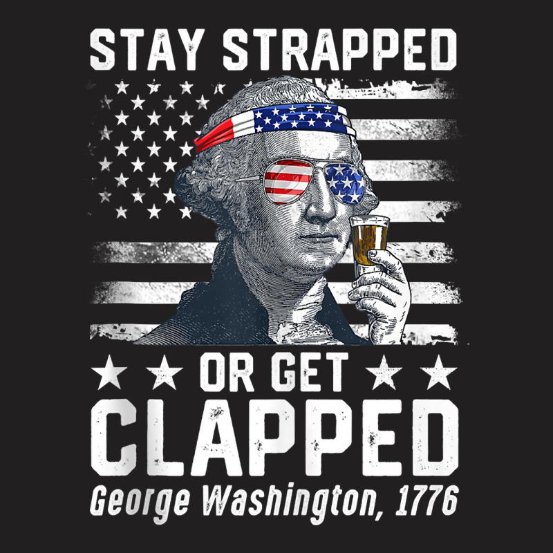 July George Washington 1776 Tee Stay Strapped Or Get Clapped Tank Top T-shirt | Artistshot