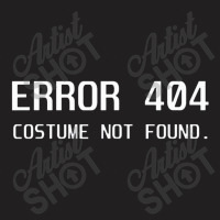 Error 404 Costume Not Found Lazy Halloween Funny Giftgift T-shirt | Artistshot