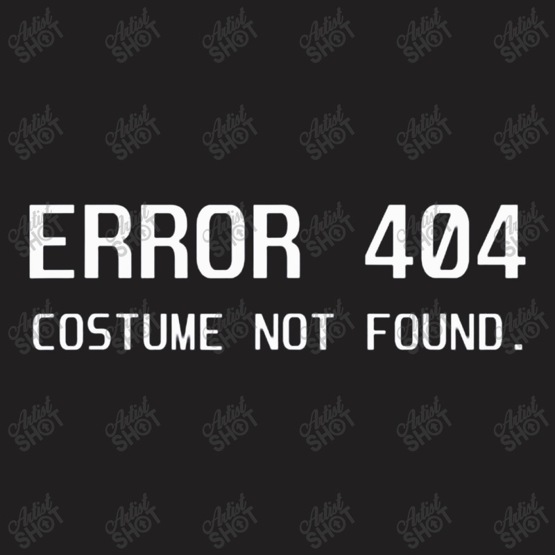 Error 404 Costume Not Found Lazy Halloween Funny Giftgift T-shirt | Artistshot