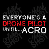 Everyones A Drone Pilot Until Acro   Funny Fpv Quad Pilot V-neck Tee | Artistshot