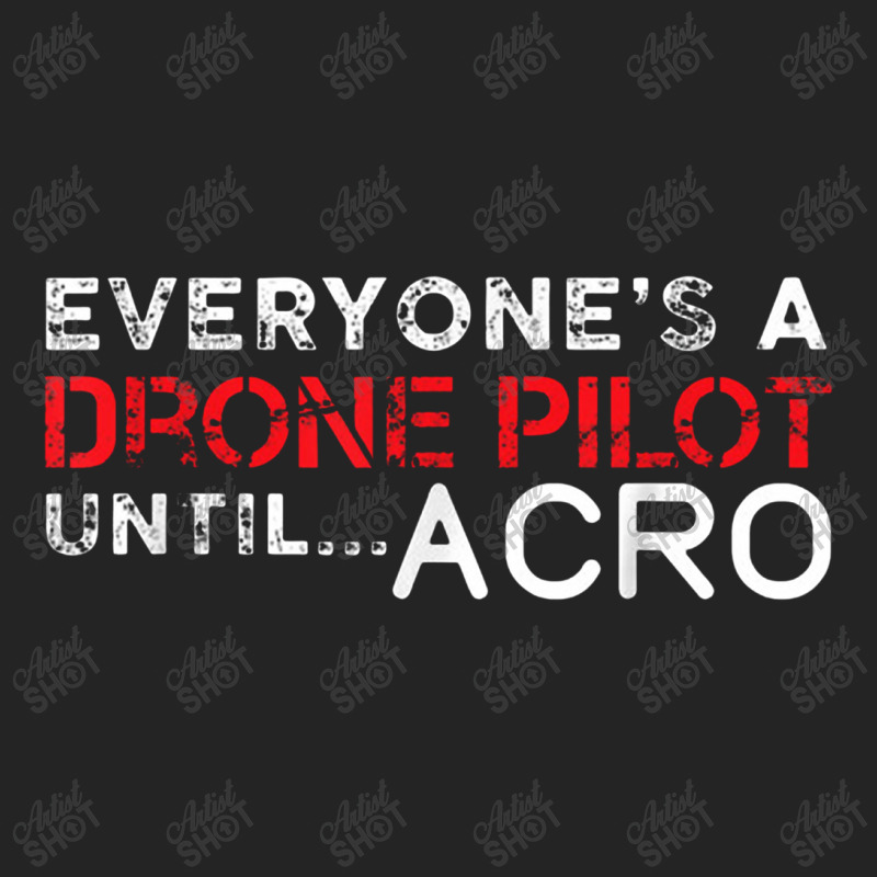 Everyones A Drone Pilot Until Acro   Funny Fpv Quad Pilot 3/4 Sleeve Shirt | Artistshot