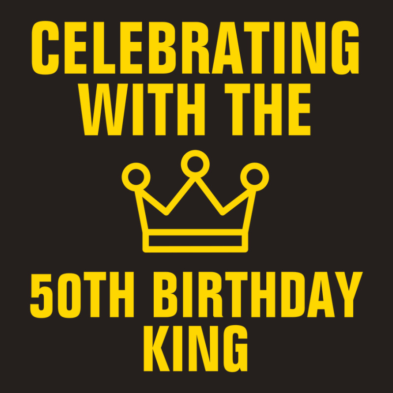 Celebrating With The 50th Birthday King Gold Text Tank Top | Artistshot