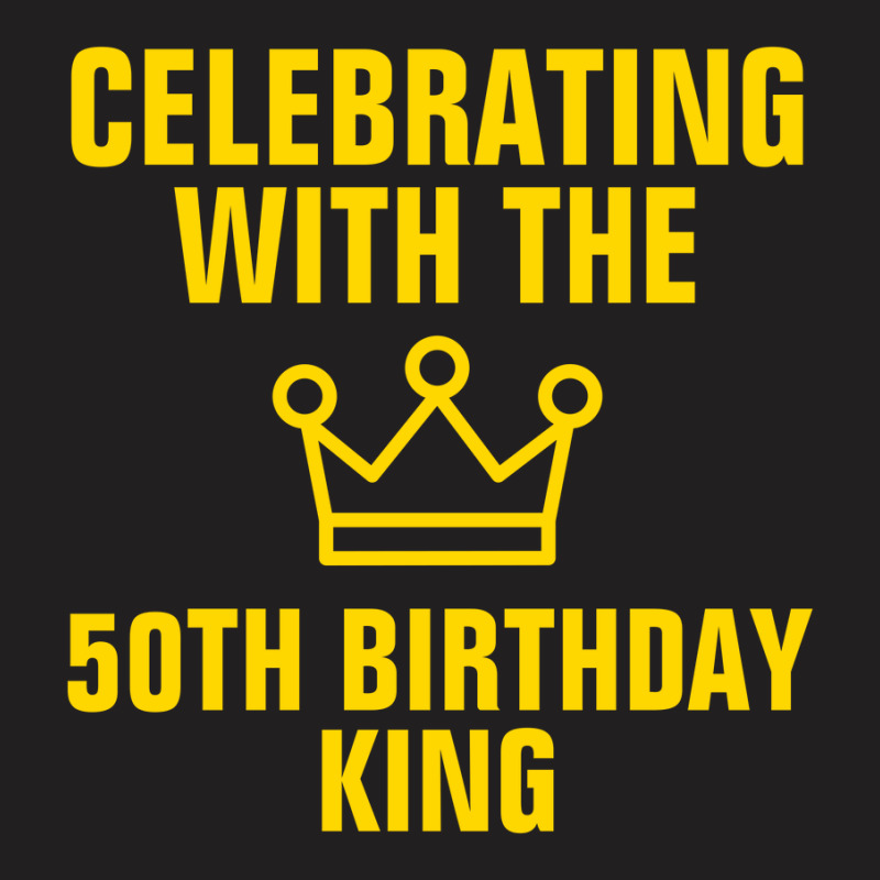 Celebrating With The 50th Birthday King Gold Text T-shirt | Artistshot