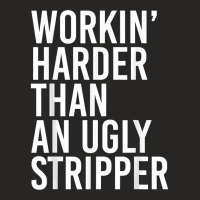 Mens Working Harder Than An Ugly Stripper Funny T Shirt Ladies Fitted T-shirt | Artistshot