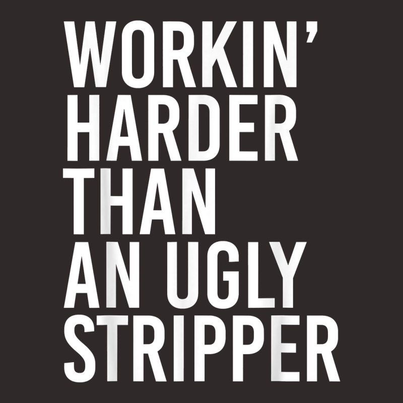 Mens Working Harder Than An Ugly Stripper Funny T Shirt Racerback Tank by tandonwelters | Artistshot