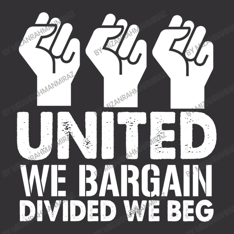 United We Bargain, Divided We Beg,  Labor Union Protest T-shirt Vintage Hoodie | Artistshot