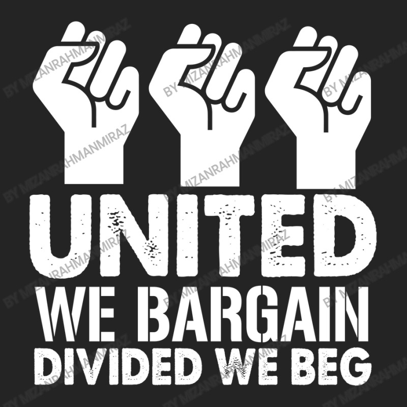 United We Bargain, Divided We Beg,  Labor Union Protest T-shirt 3/4 Sleeve Shirt | Artistshot