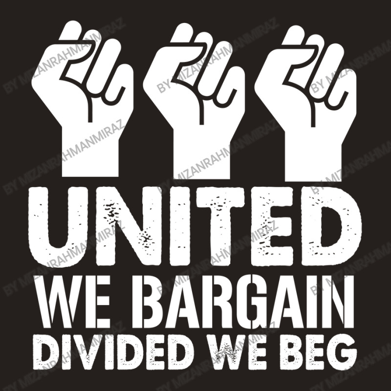 United We Bargain, Divided We Beg,  Labor Union Protest T-shirt Tank Top | Artistshot