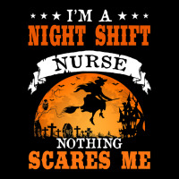 I'm Night Shift Nurse Nothing Scares Me T Shirt V-neck Tee | Artistshot