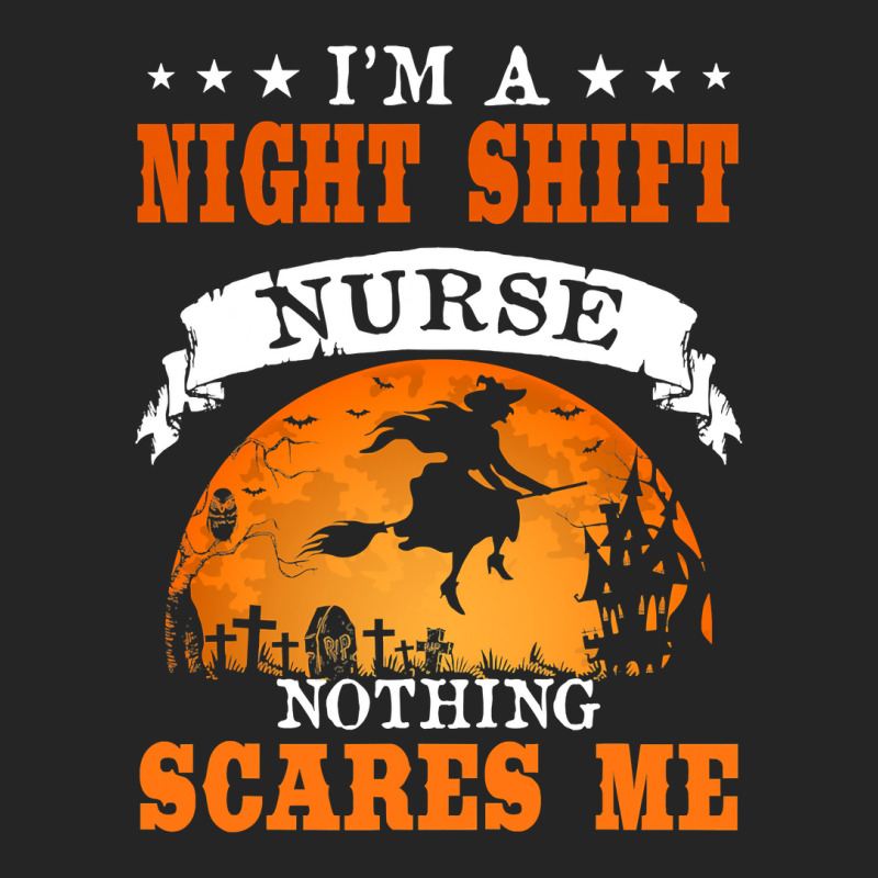 I'm Night Shift Nurse Nothing Scares Me T Shirt Unisex Hoodie | Artistshot