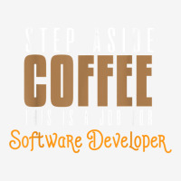 Step Aside Coffee. This Is A Job For Software Developer T Shirt Adjustable Cap | Artistshot