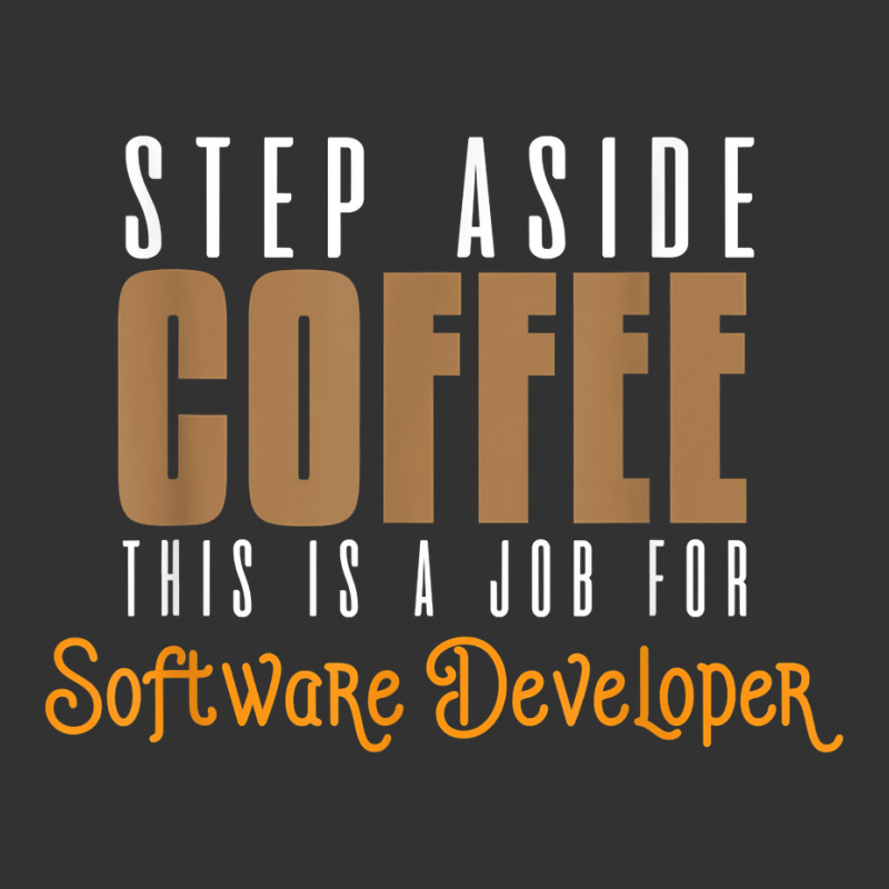 Step Aside Coffee. This Is A Job For Software Developer T Shirt Baby Bodysuit by emly9i8u7y6y5t | Artistshot